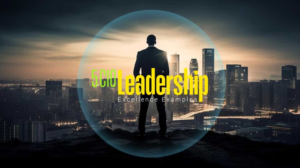 5 CIO Leadership Excellence Examples for Every Organization