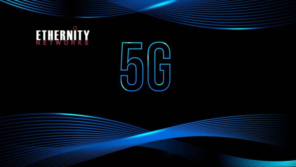 Ethernity Networks Opens Remote Access 5G Core Setup