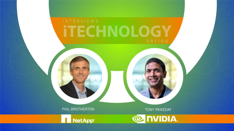 ITechnology Interview with Phil Brotherton, VP Solutions and Alliances at NetApp and Tony Paikeday, Sr. Director of Product Marketing, AI Systems at NVIDIA