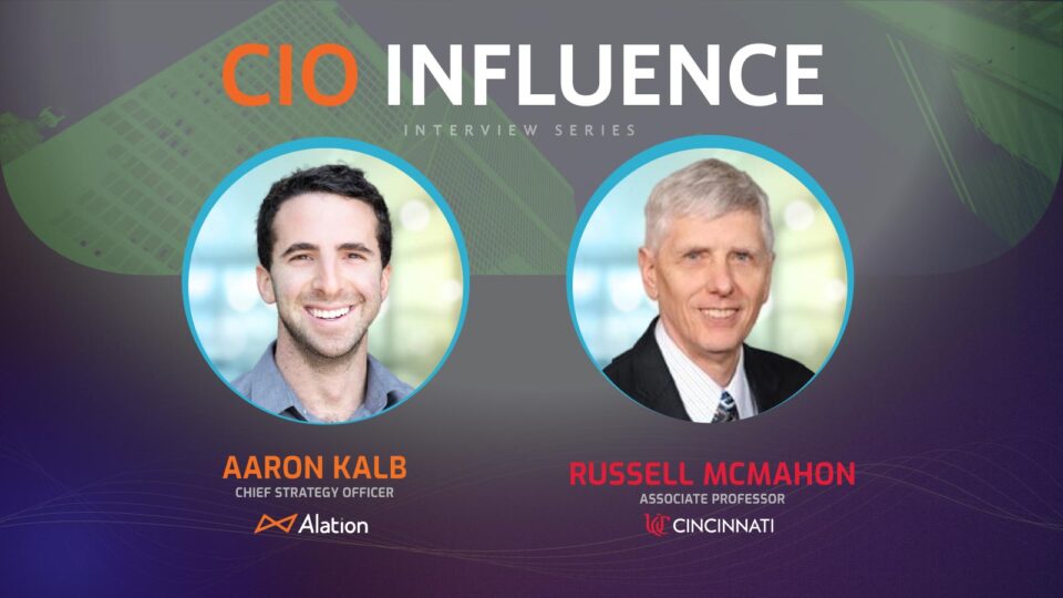 CIO Influence Interview with Russell McMahon, Associate Professor at the University of Cincinnati and Aaron Kalb, Co-founder and Chief Strategy Officer, Alation