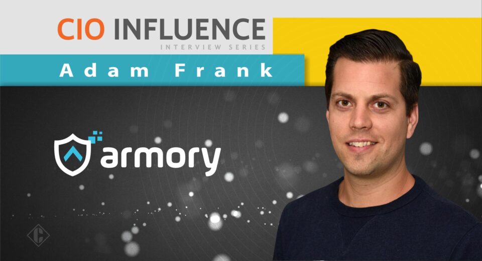 CIO Influence Interview with Adam Frank, SVP of Product & Marketing at Armory