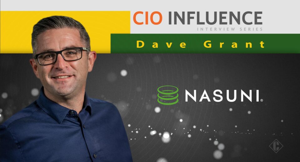 CIO Influence Interview with Dave Grant, President at Nasuni