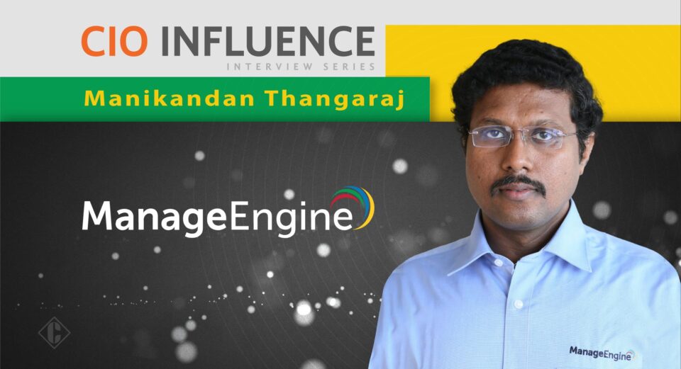 CIO Influence Interview with Manikandan Thangaraj, Vice President at ManageEngine