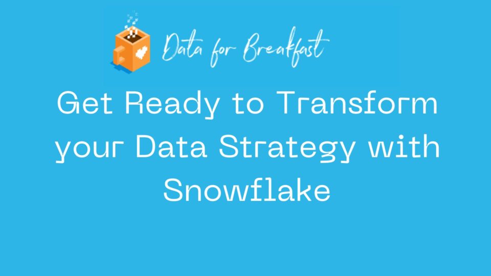 Why Should Data Professionals Attend Snowflake's "Data for Breakfast"