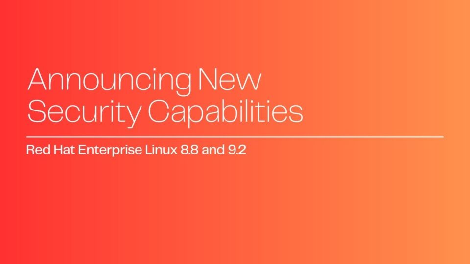 Red Hat Adds New Capabilities to RHEL 8.8 and 9.2 Beta: Simplifies Enterprise Security and Compliance