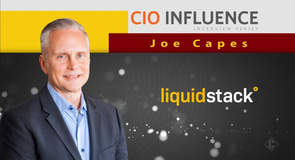 CIO Influence Interview with Joe Capes, Chief Executive Officer at LiquidStack