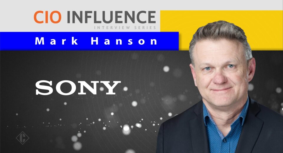 CIO Influence Interview with Mark Hanson, VP of Technology and Business Innovation at Sony Semiconductor Solutions of America