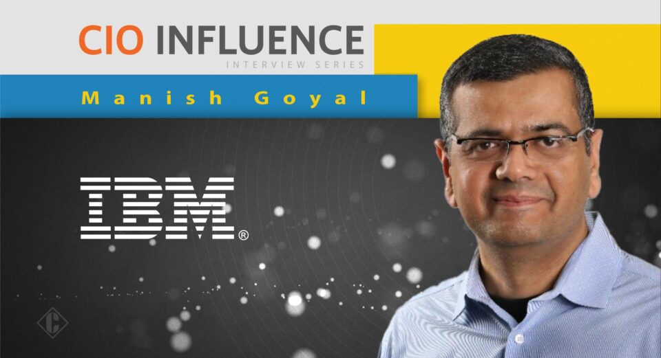 CIO Influence Interview with Manish Goyal, Senior Partner, Global AI and Analytics Leader at IBM Consulting