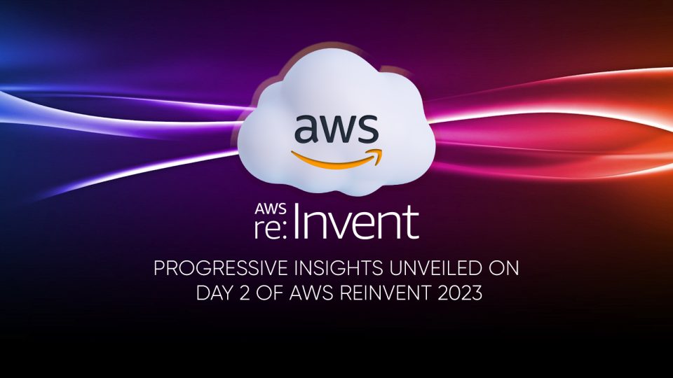 Progressive Insights Unveiled on Day 2 of AWS reInvent 2023