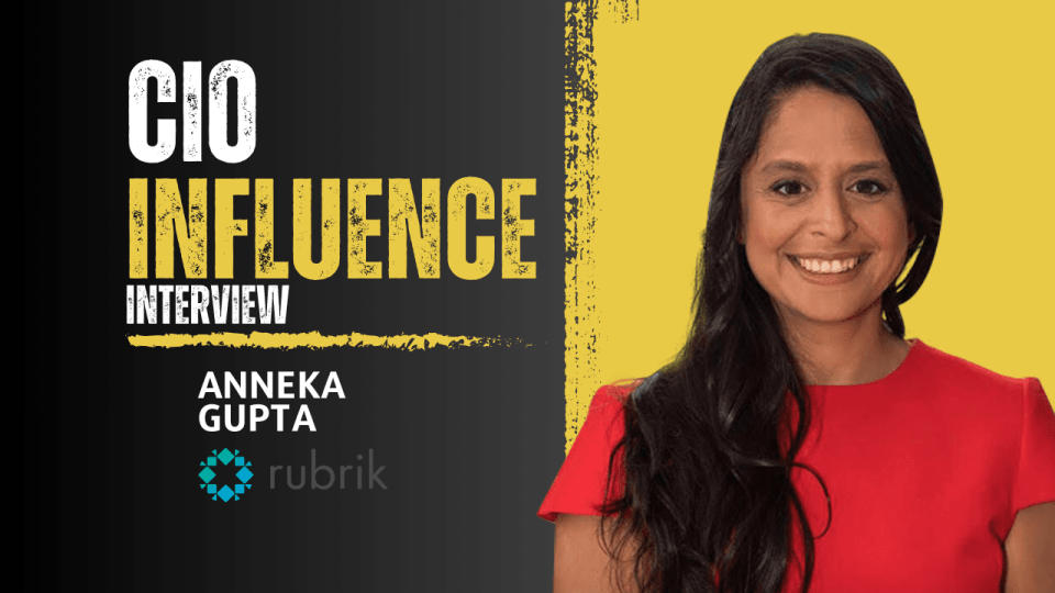 CIO Influence Interview with Anneka Gupta, Chief Product Officer at Rubrik