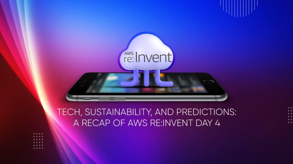 Tech Sustainability and Predictions A Recap of AWS reInvent Day 4