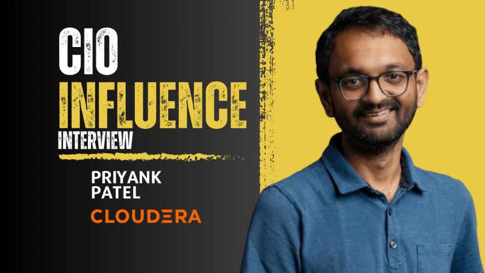 CIO Influence Interview with Priyank Patel, VP of Product Management at Cloudera