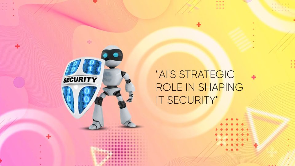 AI's Strategic Role in Shaping IT Security