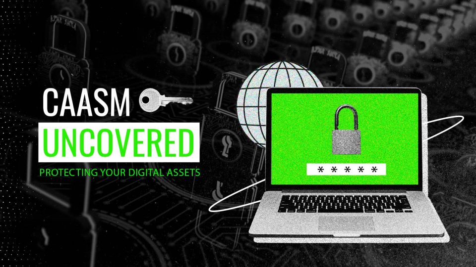 CAASM Uncovered Protecting Your Digital Assets