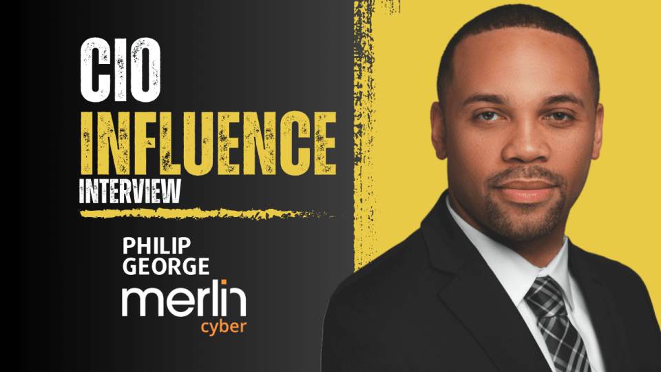 CIO Influence Interview with Philip George, Executive Technical Strategist at Merlin Cyber