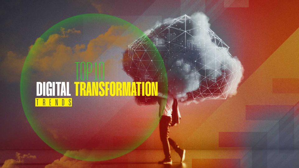 Top 10 Digital Transformation Trends for Cloud-Driven Organizations
