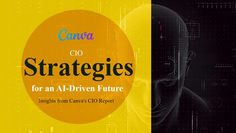 CIO Strategies for an AI-Driven Future- Insights from Canva's CIO Report