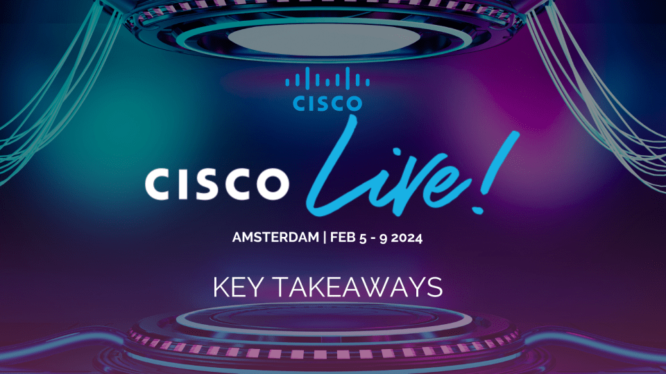 Key Takeaways from Cisco Live 2024 Amsterdam