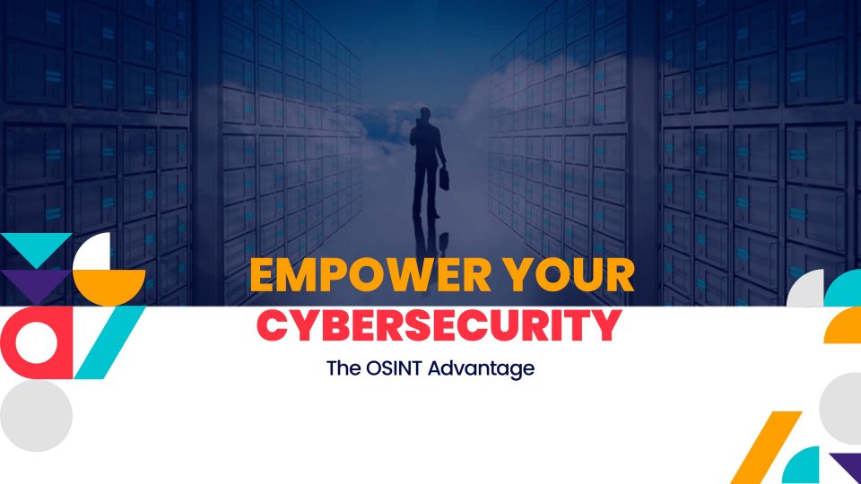 Empower Your Cybersecurity The OSINT Advantage