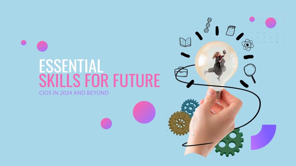 Essential Skills for Future CIOs in 2024 and Beyond