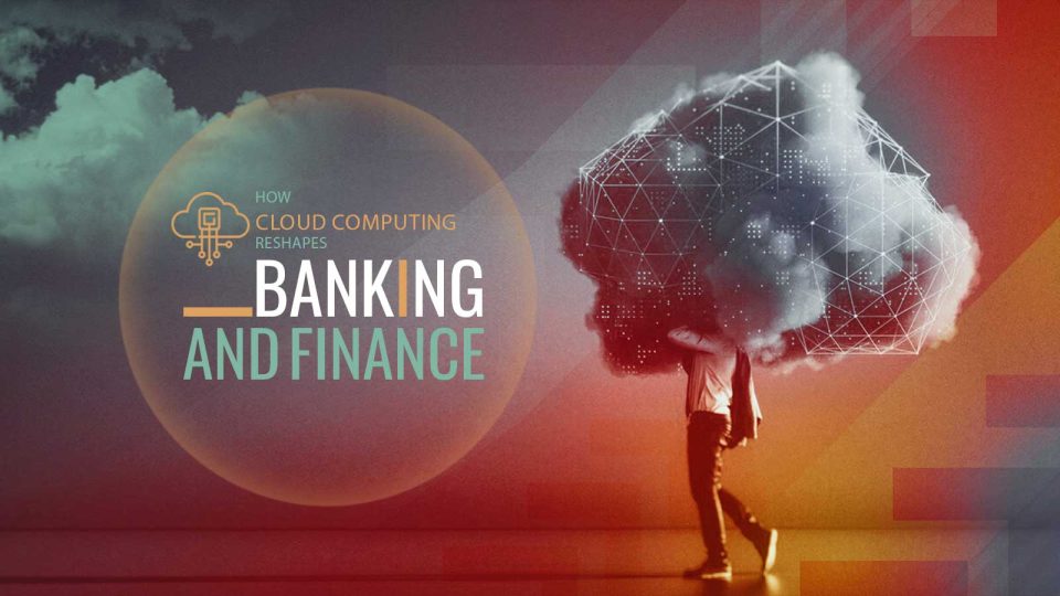How Cloud Computing Reshapes Banking and Finance