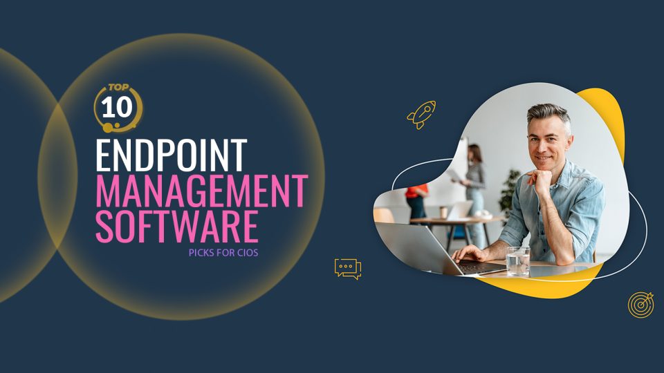 Top 10 Endpoint Management Software Picks for CIOs