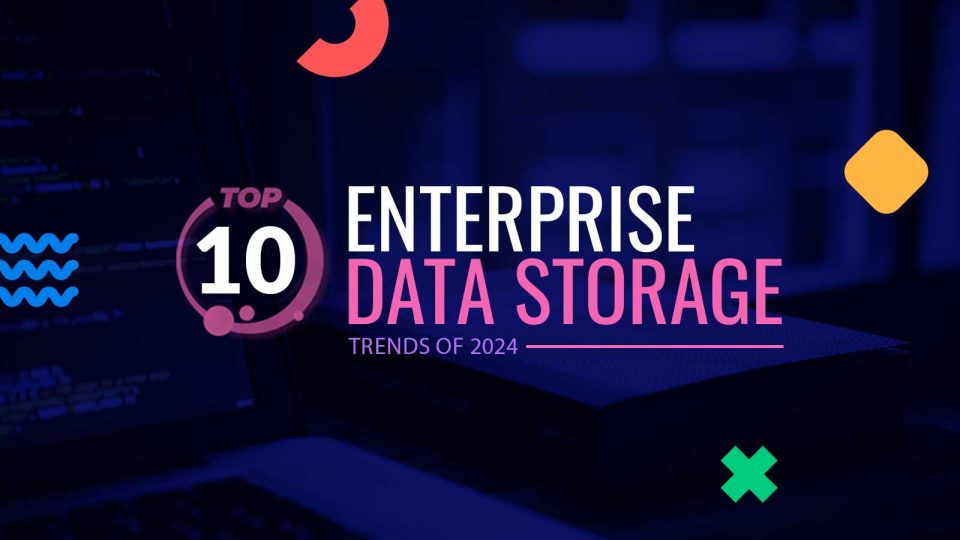 Top Enterprise Data Storage Trends of 2024