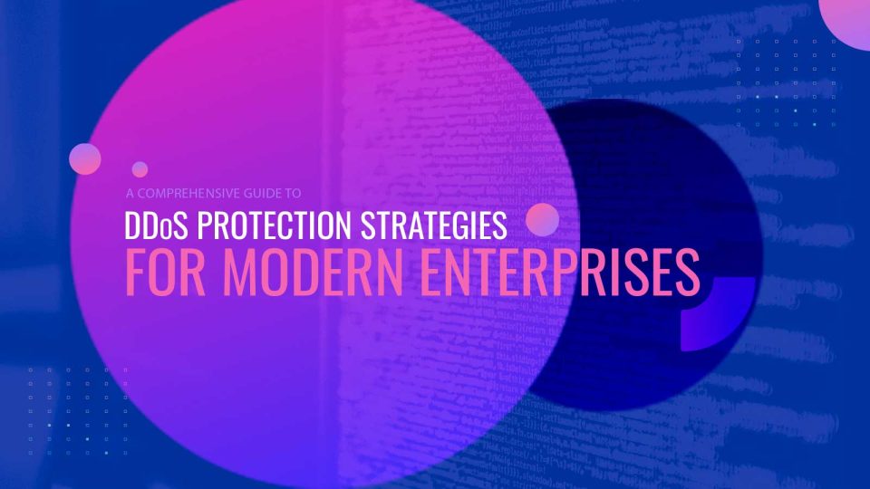 A Comprehensive Guide to DDoS Protection Strategies for Modern Enterprises