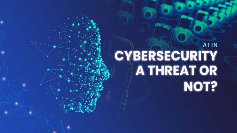 AI in Cybersecurity a Threat or Not?