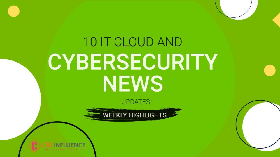Top IT, Cloud, Cybersecurity News Updates: Weekly Highlight