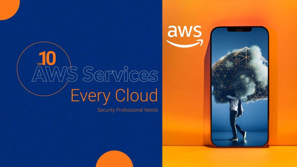 Top 10 AWS Services Every Cloud Security Professional Needs