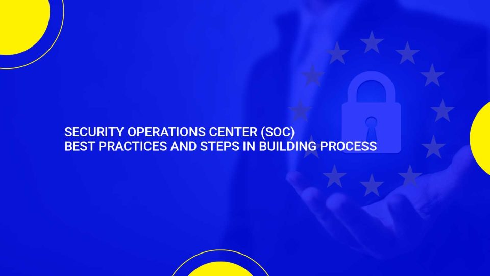 Security Operations Center (SOC) Best Practices and Steps in Building Process