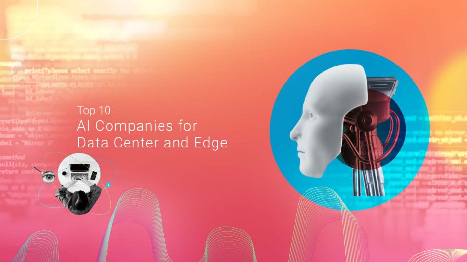 Top 10 AI Companies for Data Center and Edge