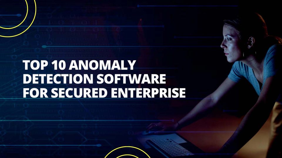 Top 10 Anomaly Detection Software for Secured Enterprise