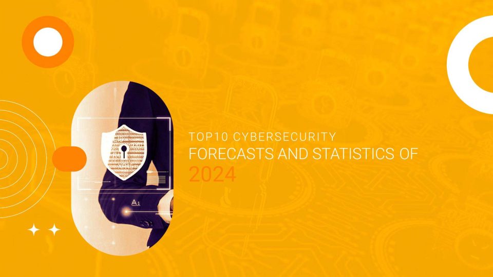 Top 10 Cybersecurity Forecasts and Statistics of 2024