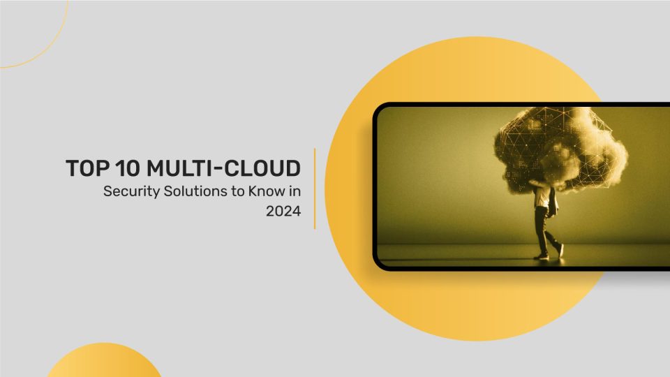 Top 10 Multi-cloud Security Solutions to Know in 2024