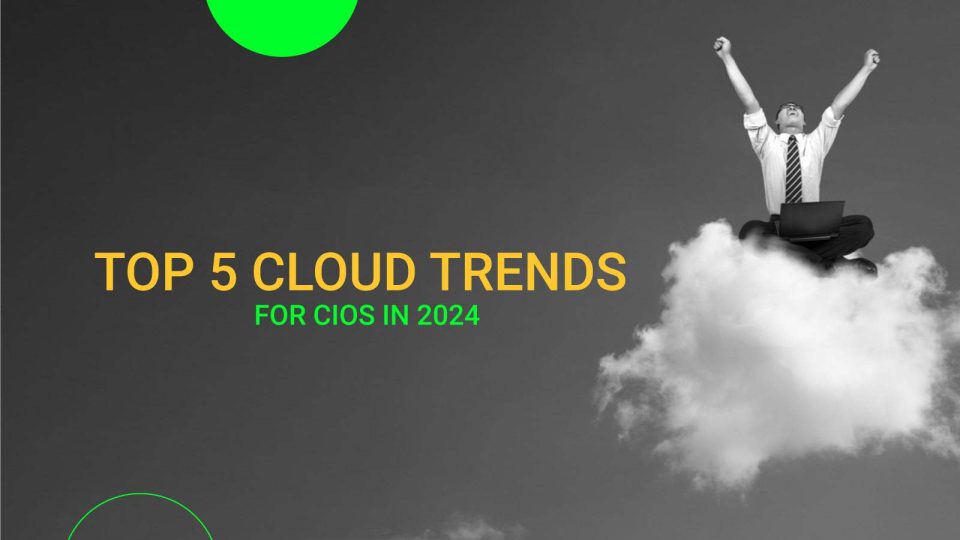 Top 5 Cloud Trends for CIOs in 2024