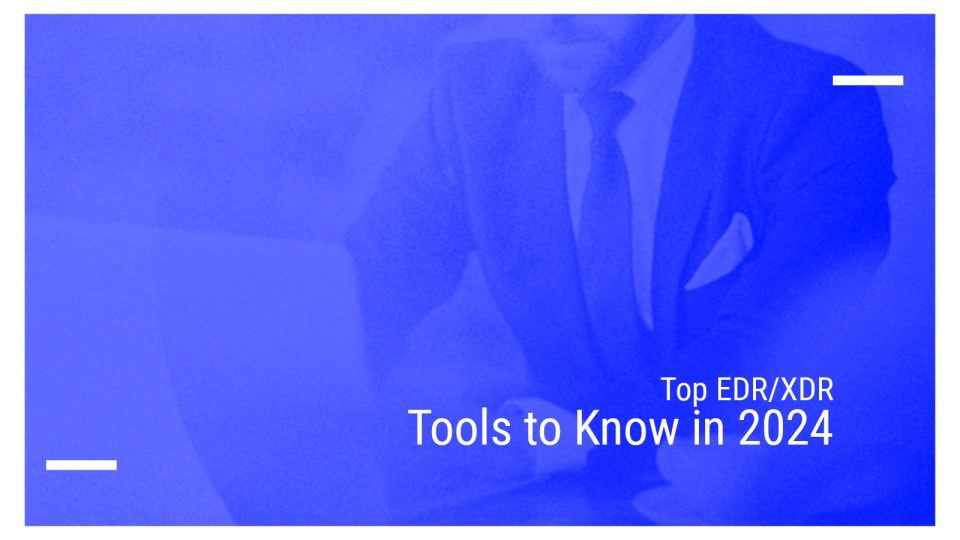 Top EDR/XDR Tools to Know in 2024