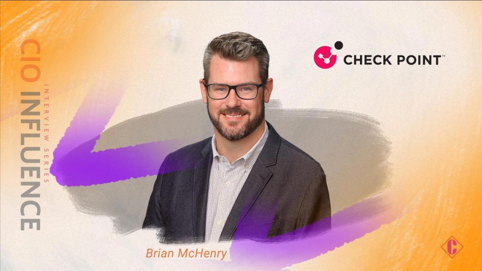 CIO Influence Interview with Brian McHenry Global Head of Cloud Security Engineering at Check Point Software Technologies