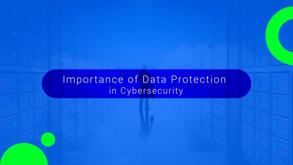 Importance of Data Protection in Cybersecurity