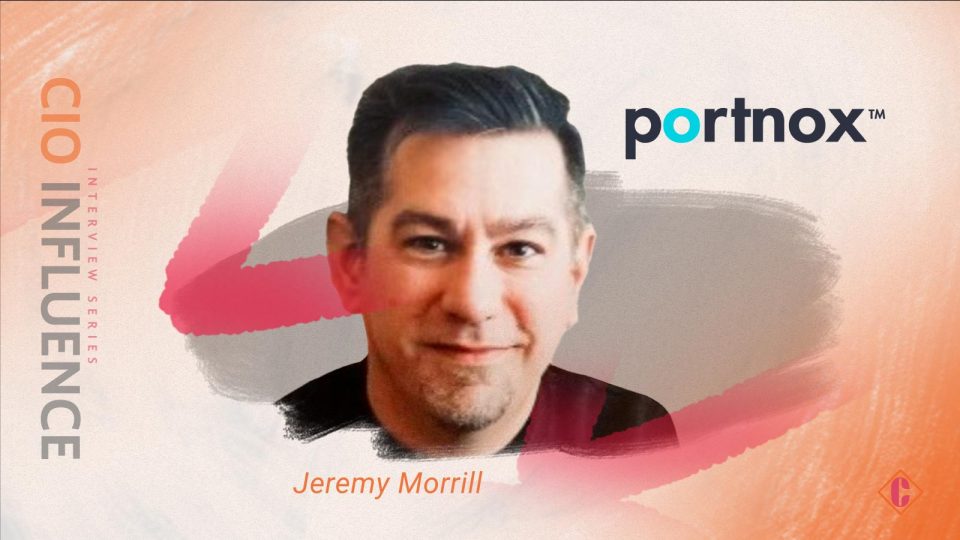 CIO Influence Interview with Jeremy Morrill, Chief Product Officer of Portnox