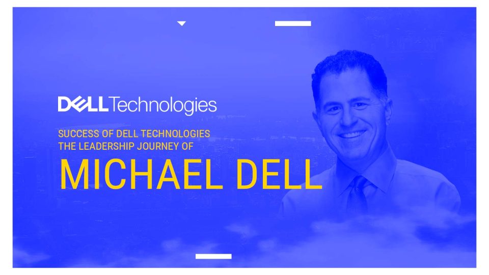 Success of Dell Technologies The Leadership Journey of Michael Dell