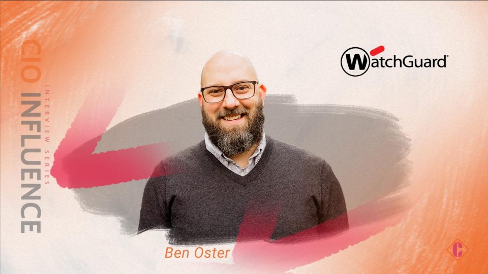 CIO Influence Interview with Ben Oster, VP of Product Management at WatchGuard Technologies