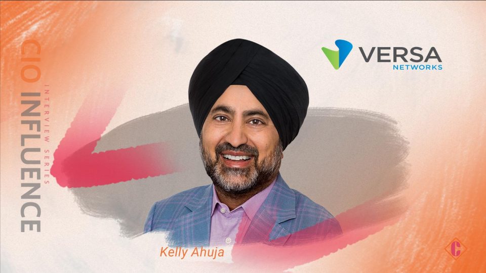 CIO Influence Interview with Kelly Ahuja, CEO, Versa Networks