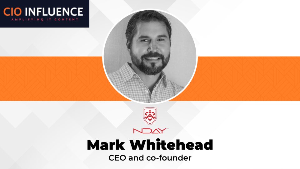 CIO Influence Interview with Mark Whitehead, CEO and co-founder, NDay Security