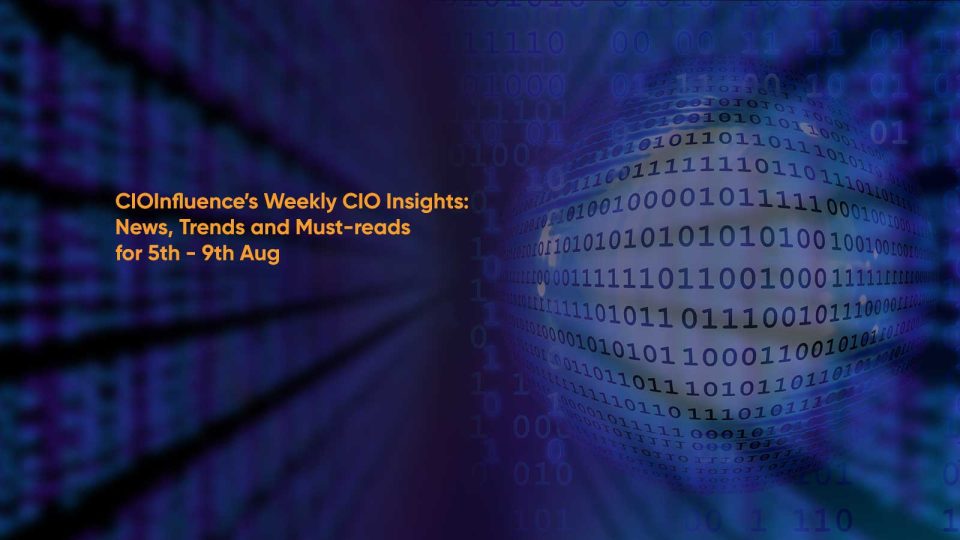 CIOInfluence’s Weekly CIO Insights News, Trends and Must-reads for 5th - 9th Aug (1)