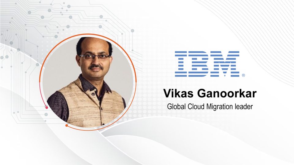 CIO Influence Interview with Vikas Ganoorkar, Global Cloud Migration Leader for IBM Consulting