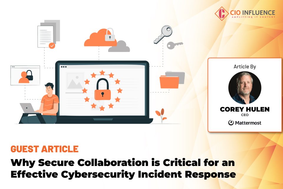 Why Secure Collaboration is Critical for an Effective Cybersecurity Incident Response