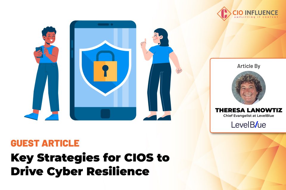 Key Strategies for CIOS to Drive Cyber Resilience