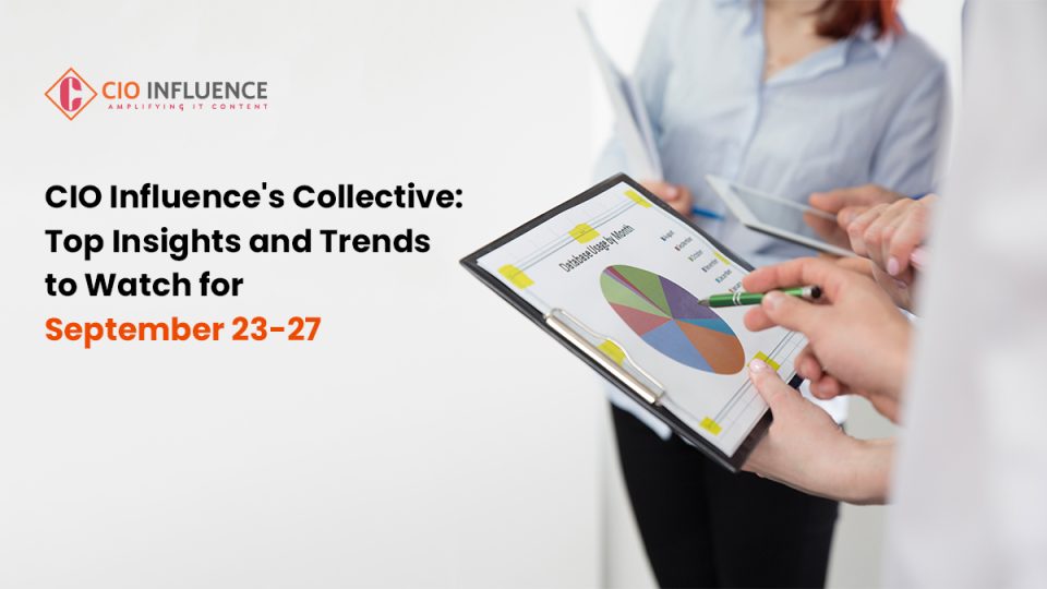 CIOInfluence's Collective: Top Insights and Trends to Watch for September 23-27